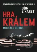 Kniha: Hra králem (Michael Dobbs). Argo, 2018 Kniha: Hra králem (Michael Dobbs). Argo, 2018