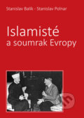 Kniha: Islamisté a soumrak Evropy (Stanislav Balík a Stanislav Polnar). Bodyart Press, 2018 Kniha: Islamisté a soumrak Evropy (Stanislav Balík a Stanislav Polnar). Bodyart Press, 2018