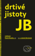 Kniha: Drtivé jistoty JB (Pavel Klusák). Galén, spol. s r.o., 2018 Kniha: Drtivé jistoty JB (Pavel Klusák). Galén, spol. s r.o., 2018