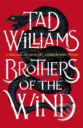Kniha: Brothers of the Wind (Tad Williams). Hodder and Stoughton, 2021 Kniha: Brothers of the Wind (Tad Williams). Hodder and Stoughton, 2021