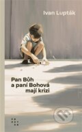 Kniha: Pan Bůh a paní Bohová mají krizi (Ivan Lupták). Prostor, 2025 Kniha: Pan Bůh a paní Bohová mají krizi (Ivan Lupták). Prostor, 2025