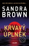Kniha: Krvavý úplněk (Sandra Brown). Kalibr, 2025 Kniha: Krvavý úplněk (Sandra Brown). Kalibr, 2025