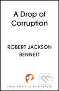 Kniha: A Drop of Corruption (Robert Jackson Bennett). Hodderscape, 2025 Kniha: A Drop of Corruption (Robert Jackson Bennett). Hodderscape, 2025