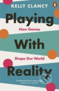 Kniha: Playing with Reality (Kelly Clancy). Penguin Books, 2025 Kniha: Playing with Reality (Kelly Clancy). Penguin Books, 2025