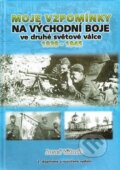 Kniha: Moje vzpomínky na východní boje ve druhé světové válce 1939-1945 (Josef Vitoch). Šimon Ryšavý, 2013 Kniha: Moje vzpomínky na východní boje ve druhé světové válce 1939-1945 (Josef Vitoch). Šimon Ryšavý, 2013