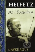 Kniha: Heifetz As I Knew Him (Ayke Agus). Amadeus, 2005 Kniha: Heifetz As I Knew Him (Ayke Agus). Amadeus, 2005