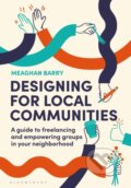 Kniha: Designing for Local Communities (Meaghan Barry). Bloomsbury, 2025 Kniha: Designing for Local Communities (Meaghan Barry). Bloomsbury, 2025
