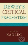 Kniha: Dewey's Critical Pragmatism (Alison Kadlec). Lexington Books, 2007 Kniha: Dewey's Critical Pragmatism (Alison Kadlec). Lexington Books, 2007