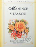 Kniha: Mamince s láskou (neuvedený autor). , 2013 Kniha: Mamince s láskou (neuvedený autor). , 2013
