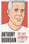 Kniha: Anthony Bourdain: The Last Interview (Anthony Bourdain). , 2019 Kniha: Anthony Bourdain: The Last Interview (Anthony Bourdain). , 2019