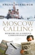 Kniha: Moscow Calling (Angus Roxburgh). Birlinn, 2017 Kniha: Moscow Calling (Angus Roxburgh). Birlinn, 2017