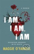 Kniha: I Am, I Am, I Am (Maggie O'Farrell). Headline Book, 2018 Kniha: I Am, I Am, I Am (Maggie O'Farrell). Headline Book, 2018
