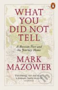 Kniha: What You Did Not Tell (Mark Mazower). Penguin Books, 2018 Kniha: What You Did Not Tell (Mark Mazower). Penguin Books, 2018