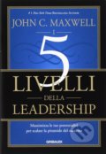 Kniha: I 5 livelli della leadership (John C. Maxwell). Gribaudi, 2016 Kniha: I 5 livelli della leadership (John C. Maxwell). Gribaudi, 2016