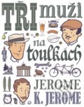 Kniha: Tři muži na toulkách (Jerome Klapka Jerome). XYZ, 2018 Kniha: Tři muži na toulkách (Jerome Klapka Jerome). XYZ, 2018