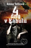 Kniha: 4 dny v Kábulu (Anna Tell). Plus, 2018 Kniha: 4 dny v Kábulu (Anna Tell). Plus, 2018