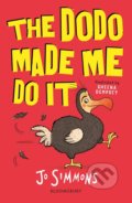 Kniha: The Dodo Made Me Do It (Jo Simmons a Sheena Dempsey (Illustrator)). Bloomsbury, 2018 Kniha: The Dodo Made Me Do It (Jo Simmons a Sheena Dempsey (Illustrator)). Bloomsbury, 2018