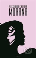 Kniha: Morana (Aleksandra Cimplová). Eroika, 2018 Kniha: Morana (Aleksandra Cimplová). Eroika, 2018
