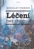 Kniha: Léčení bez chemie (Miroslav Pekárek). Omen, 2018 Kniha: Léčení bez chemie (Miroslav Pekárek). Omen, 2018