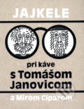 Kniha: Jajkele pri káve s Tomášom Janovicom a Mirom Cipárom (Tomáš Janovic). Petrus, 2018 Kniha: Jajkele pri káve s Tomášom Janovicom a Mirom Cipárom (Tomáš Janovic). Petrus, 2018