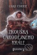 Kniha: Zkouška čarodějného krále (Chad Corrie). Mytago, 2018 Kniha: Zkouška čarodějného krále (Chad Corrie). Mytago, 2018