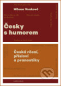 Kniha: Česky s humorem (česká rčení, přísloví a pranostiky) (Milena Vonková). Univerzita Karlova v Praze, 2018 Kniha: Česky s humorem (česká rčení, přísloví a pranostiky) (Milena Vonková). Univerzita Karlova v Praze, 2018