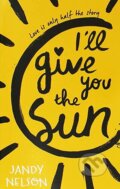 I&#039;ll Give You the Sun - Jandy Nelson, Walker books, 2017