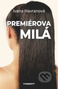Kniha: Premiérova milá (Ivana Havranová). Marenčin PT, 2018 Kniha: Premiérova milá (Ivana Havranová). Marenčin PT, 2018