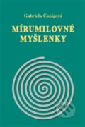 Kniha: Mirumilovné myšlenky (Gabriela Čanigová). Vodnář, 2015 Kniha: Mirumilovné myšlenky (Gabriela Čanigová). Vodnář, 2015