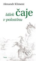 Kniha: Šálek čaje v polostínu (Alexandr Kliment). Torst, 2016 Kniha: Šálek čaje v polostínu (Alexandr Kliment). Torst, 2016