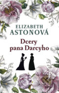 Kniha: Dcery pana Darcyho (Elizabeth Aston). Leda, 2018 Kniha: Dcery pana Darcyho (Elizabeth Aston). Leda, 2018