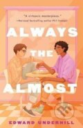 Kniha: Always the Almost (Edward Underhill). Wednesday Books, 2023 Kniha: Always the Almost (Edward Underhill). Wednesday Books, 2023