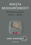 Kniha: Miesta nedourčenosti (Jana Juhásová). FACE - Fórum alternatívnej kultúry a vzdelávania, 2025 Kniha: Miesta nedourčenosti (Jana Juhásová). FACE - Fórum alternatívnej kultúry a vzdelávania, 2025