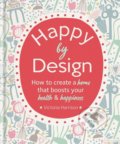 Kniha: Happy by Design (Victoria Harrison). Octopus Publishing Group, 2018 Kniha: Happy by Design (Victoria Harrison). Octopus Publishing Group, 2018