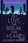 Kniha: Only Love Can Break Your Heart (Katherine Webber). Walker books, 2018 Kniha: Only Love Can Break Your Heart (Katherine Webber). Walker books, 2018