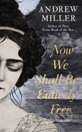 Kniha: Now We Shall Be Entirely Free (Andrew Miller). Hodder and Stoughton, 2018 Kniha: Now We Shall Be Entirely Free (Andrew Miller). Hodder and Stoughton, 2018