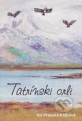 Kniha: Tatrínski orli (Iva Vranská Rojková). Vydavateľstvo Spolku slovenských spisovateľov, 2018 Kniha: Tatrínski orli (Iva Vranská Rojková). Vydavateľstvo Spolku slovenských spisovateľov, 2018