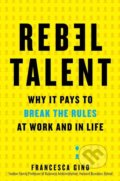 Kniha: Rebel Talent (Francesca Gino). Dey Street Books, 2018 Kniha: Rebel Talent (Francesca Gino). Dey Street Books, 2018