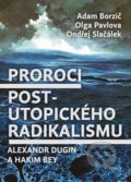 Proroci postutopického radikalismu - Adam Borzič, Ondřej Slačálek, Olga Pavlova, Vyšehrad, 2018