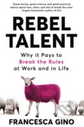 Kniha: Rebel Talent (Francesca Gino). Pan Macmillan, 2018 Kniha: Rebel Talent (Francesca Gino). Pan Macmillan, 2018