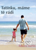 Kniha: Tatínku, máme tě rádi (Eduard Martin). Vydavateľstvo Baset, 2018 Kniha: Tatínku, máme tě rádi (Eduard Martin). Vydavateľstvo Baset, 2018