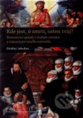 Kniha: Kde jest, ó smrti, osten tvůj? (Ondřej Jakubec). Nakladatelství Lidové noviny, 2016 Kniha: Kde jest, ó smrti, osten tvůj? (Ondřej Jakubec). Nakladatelství Lidové noviny, 2016