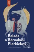 Kniha: Balada o Barnabáši Pierkielovi (Magdalena Zyzak). Plus, 2018 Kniha: Balada o Barnabáši Pierkielovi (Magdalena Zyzak). Plus, 2018