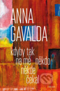 Kniha: Kdyby tak na mě někdo někde čekal (Anna Gavalda). Mladá fronta, 2018 Kniha: Kdyby tak na mě někdo někde čekal (Anna Gavalda). Mladá fronta, 2018