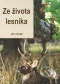 Kniha: Ze života lesníka (Jan Novák). Akcent, 2012 Kniha: Ze života lesníka (Jan Novák). Akcent, 2012