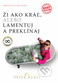 E-kniha: Ži ako kráľ, alebo lamentuj a preklínaj (Peter Dubaj) E-kniha: Ži ako kráľ, alebo lamentuj a preklínaj (Peter Dubaj)