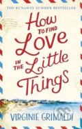How to Find Love in the Little Things - Virginie Grimaldi, Headline Book, 2018