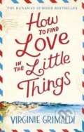 Kniha: How to Find Love in the Little Things (Virginie Grimaldi). Headline Book, 2018 Kniha: How to Find Love in the Little Things (Virginie Grimaldi). Headline Book, 2018