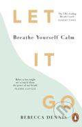 Kniha: Let It Go: Breathe Yourself Calm (Rebecca Dennis). Ebury, 2021 Kniha: Let It Go: Breathe Yourself Calm (Rebecca Dennis). Ebury, 2021