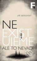 Kniha: Neexistujeme. Ale to nevadí (Jiří Beňovský). Filosofia, 2025 Kniha: Neexistujeme. Ale to nevadí (Jiří Beňovský). Filosofia, 2025